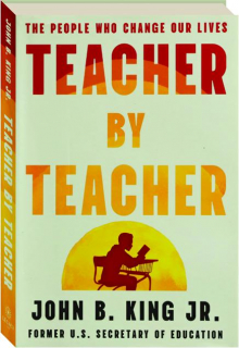 TEACHER BY TEACHER: The People Who Changed Our Lives