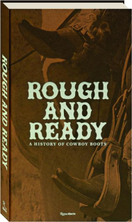 ROUGH AND READY: A History of Cowboy Boots
