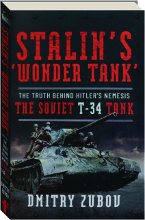 STALIN'S 'WONDER TANK': The Truth Behind Hitler's Nemesis the Soviet T-34 Tank