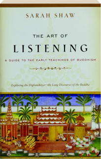THE ART OF LISTENING: A Guide to the Early Teachings of Buddhism