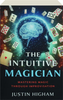 THE INTUITIVE MAGICIAN: Mastering Magic Through Improvisation