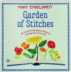 GARDEN OF STITCHES: 30 Floral Embroidery Patterns to Brighten Your Day