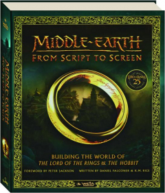 MIDDLE-EARTH FROM SCRIPT TO SCREEN: Building the World of <I>The Lord of the Rings</I> & <I>The Hobbit</I>