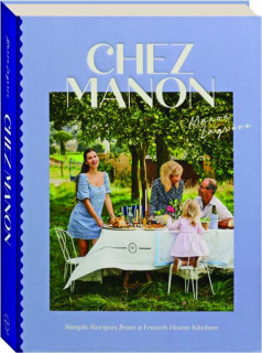 CHEZ MANON: Simple Recipes from a French Home Kitchen