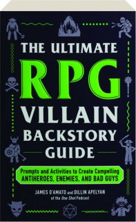 THE ULTIMATE RPG VILLAIN BACKSTORY GUIDE: Prompts and Activities to Create Compelling Antiheroes, Enemies, and Bad Guys