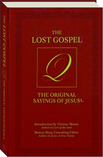 THE LOST GOSPEL Q: The Original Says of Jesus