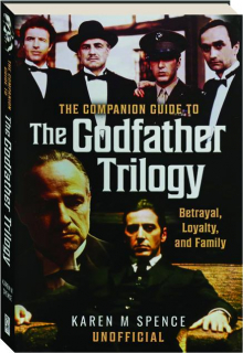 THE COMPANION GUIDE TO <I>THE GODFATHER</I> TRILOGY: Betrayal, Loyalty, and Family