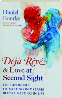 DEJA REVE & LOVE AT SECOND SIGHT: The Experience of Meeting in Dreams Before Meeting in Life