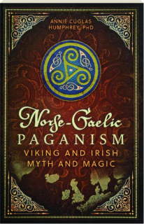 NORSE-GAELIC PAGANISM: Viking and Irish Myth and Magic