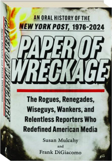 PAPER OF WRECKAGE: An Oral History of the <I>New York Post,</I> 1976-2024