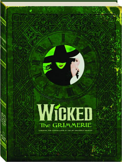 <I>WICKED:</I> The Grimmerie--A Behind-the-Scenes Look at the Hit Broadway Musical