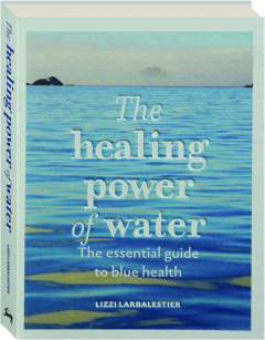 THE HEALING POWER OF WATER: The Essential Guide to Blue Health