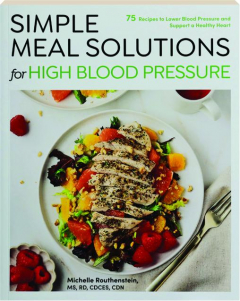 SIMPLE MEAL SOLUTIONS FOR HIGH BLOOD PRESSURE