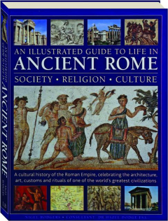 AN ILLUSTRATED GUIDE TO LIFE IN ANCIENT ROME