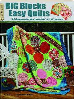 BIG BLOCKS EASY QUILTS: 16 Fabulous Quilts with 'Layer Cake' 10"x10" Squares