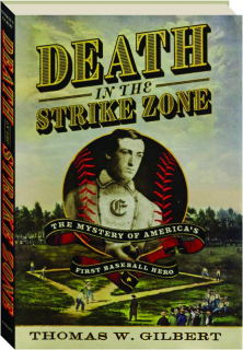 DEATH IN THE STRIKE ZONE: The Mystery of America's First Baseball Hero