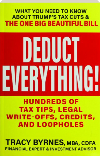 DEDUCT EVERYTHING! Hundreds of Tax Tips, Legal Write-Offs, Credits, and Loopholes