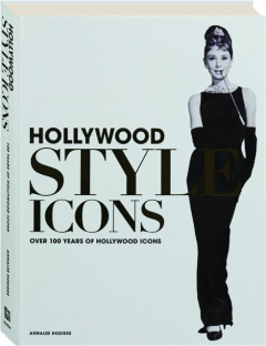 HOLLYWOOD STYLE ICONS: Over 100 Years of Hollywood Icons