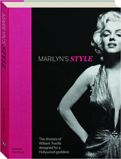 MARILYN'S STYLE: The Dresses of William Travilla Designed for a Hollywood Goddess