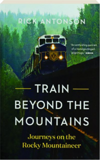 TRAIN BEYOND THE MOUNTAINS: Journeys on Rocky Mountaineer