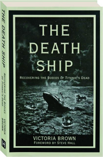 THE DEATH SHIP: Recovering the Bodies of <I>Titanic</I>'s Dead