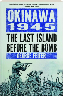 OKINAWA 1945: The Last Island Before the Bomb