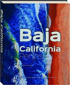 BAJA CALIFORNIA PENINSULA: The Most Fascinating Peninsula in the Americas
