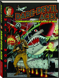 WALLY WOOD: Dare-Devil Aces, Commandos & Other Sagas of War