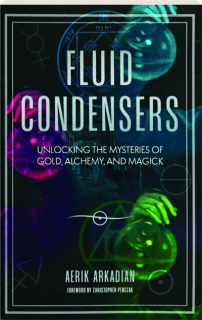 FLUID CONDENSERS: Unlocking the Mysteries of Gold, Alchemy, and Magick