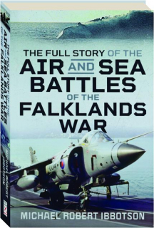 THE FULL STORY OF THE AIR AND SEA BATTLES OF THE FALKLANDS