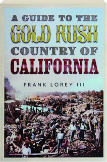 A GUIDE TO THE GOLD RUSH COUNTRY OF CALIFORNIA