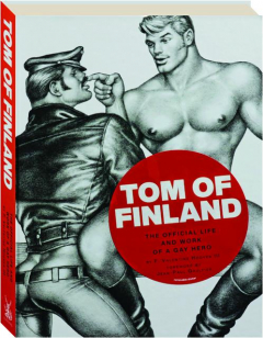 TOM OF FINLAND: The Official Life and Work of a Gay Hero