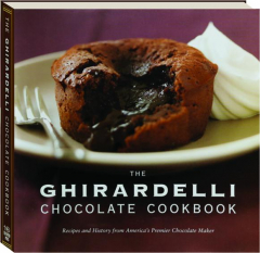 THE GHIRARDELLI CHOCOLATE COOKBOOK: Recipes and History from America's Premier Chocolate Maker