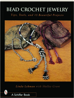 BEAD CROCHET JEWELRY: Tips, Tools, and 15 Beautiful Projects