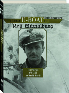 GERMAN U-BOAT ACE ROLF MUTZELBURG: The Patrols of U-203 in World War II