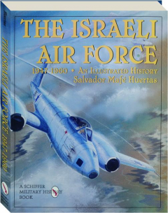 THE ISRAELI AIR FORCE, 1947-1960: An Illustrated History