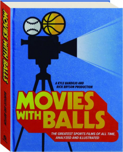MOVIES WITH BALLS: The Greatest Sports Films of All Time, Analyzed and Illustrated