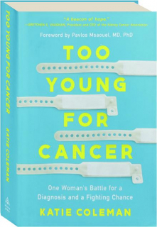 TOO YOUNG FOR CANCER: One Woman's Battle for a Diagnosis and a Fighting Chance