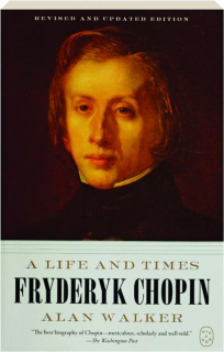 FRYDERYK CHOPIN, REVISED: A Life and Times