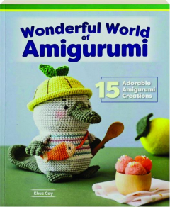 WONDERFUL WORLD OF AMIGURUMI: 15 Adorable Amigurumi Creations
