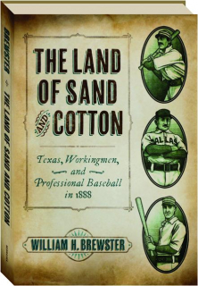 THE LAND OF SAND AND COTTON: Texas, Workingmen, and Professional Baseball in 1888
