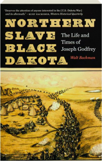 NORTHERN SLAVE, BLACK DAKOTA: The Life and Times of Joseph Godfrey
