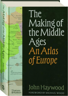 THE MAKING OF THE MIDDLE AGES: An Atlas of Europe