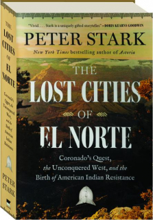 THE LOST CITIES OF EL NORTE: Coronado's Quest, the Unconquered West, and the Birth of American Indian Resistance