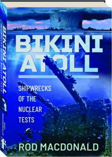 BIKINI ATOLL: Shipwrecks of the Nuclear Tests