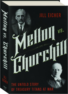 MELLON VS. CHURCHILL: The Untold Story of Treasury Titans at War