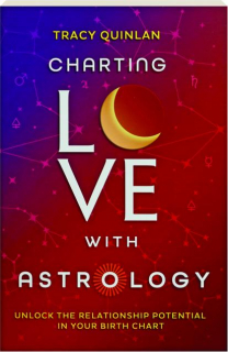 CHARTING LOVE WITH ASTROLOGY: Unlock the Relationship Potential in Your Birth Chart