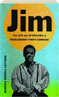 JIM: The Life and Afterlives of Huckleberry Finn's Comrade