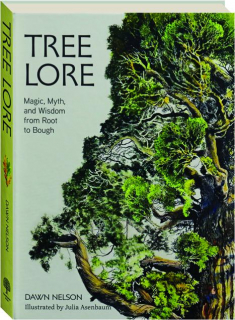 TREE LORE: Magic, Myth, and Wisdom from Root to Bough