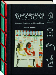 ANCIENT EGYPTIAN WISDOM: Pharaonic Teachings for Modern Living